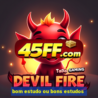 bom estudo ou bons estudos
